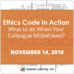 Ethics Code in Action: Behavior Analysts Behaving Badly: What to do When Your Colleague Misbehaves? (Nov 14, 2018)