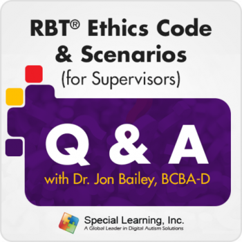 RBT® Ethics Code & Scenarios (for Supervisors) - Q & A with Dr. Jon Bailey BCBA-D (Recorded) - 2 CEUs