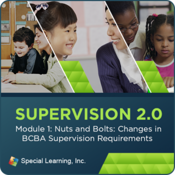 Supervision Webinar Training Series- Module 1: Nuts and Bolts: Changes in BCBA Supervision Requirements (RECORDED)