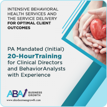 PA Mandated Initial Training for Clinical Directors and/or Behavior Consultant (Behavior Analysts et. al.) with Experience (Initial 20 hours)