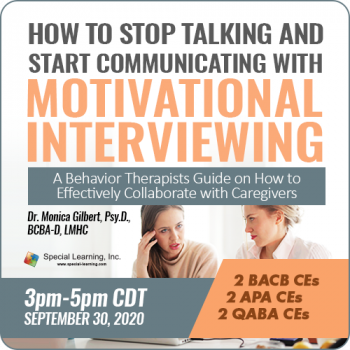 How to Stop Talking and Start Communicating with Motivational Interviewing: A Behavior Therapist Guide on How to Effectively Collaborate with Caregivers (RECORDED)