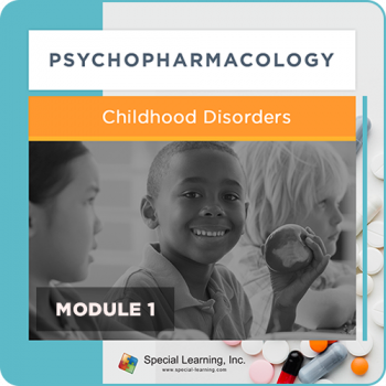 Psychopharmacology Webinar Series Module 1: Overview of Psychopharmacology and Childhood Disorders (Recorded)