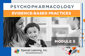 Psychopharmacology Webinar Series Module 5: Psychopharmacology and Evidence-Based Practices (Recorded)