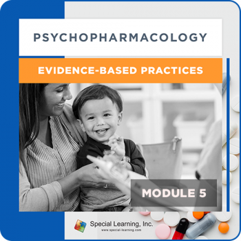 Psychopharmacology Webinar Series Module 5: Psychopharmacology and Evidence-Based Practices (Recorded)