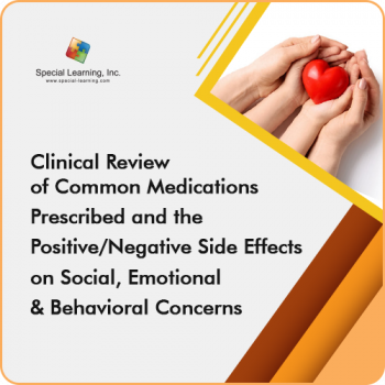 Clinical Review of Common Medications Prescribed and the Positive/Negative Side Effects on Social, Emotional and Behavioral Concerns