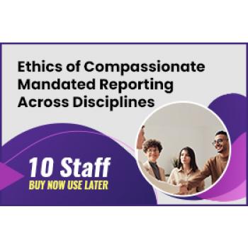 Click to view full image Ethics of Compassionate Mandated Reporting Across Disciplines - 10 Staff (LIVE 02/17/2022): image 4