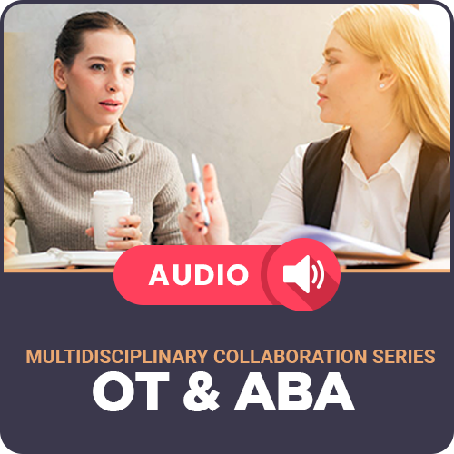 Audio Multidisciplinary Collaboration Series- Module 5: OT & ABA