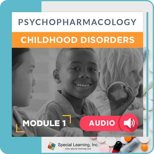 Audio Psychopharmacology Webinar Series Module 1: Overview of Psychopharmacology and Childhood Disorders