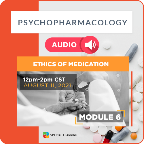 Audio Psychopharmacology Webinar Series Module 6: Ethics of Medication