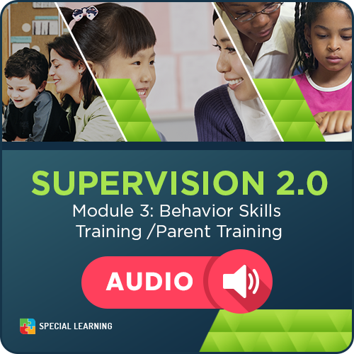 Audio Supervision Webinar Training Series - Module 3: Behavioral Skills Training & Parent Training
