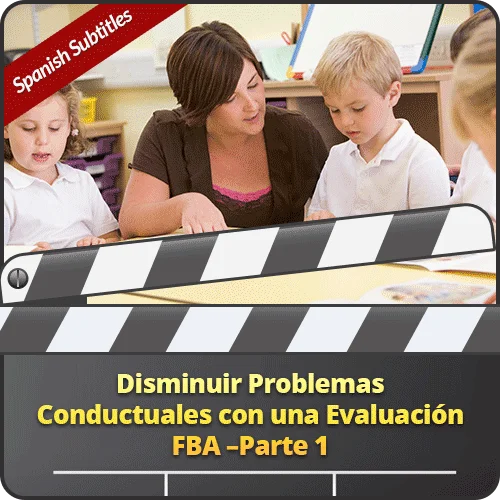 Disminuir Problemas Conductuales con una Evaluación FBA –Parte 1