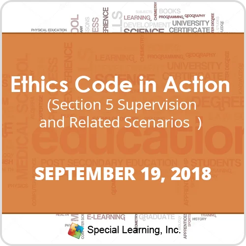 Ethics Code in Action: Section 5 Supervision and Related Scenarios (Recorded)