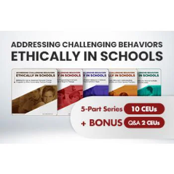 Click to view full image Addressing Challenging Behaviors Ethically in Schools (5-Part Series with 10 CEUs) plus BONUS Q&A (2 CEUs): image 2